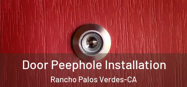 Door Peephole Installation Rancho Palos Verdes-CA