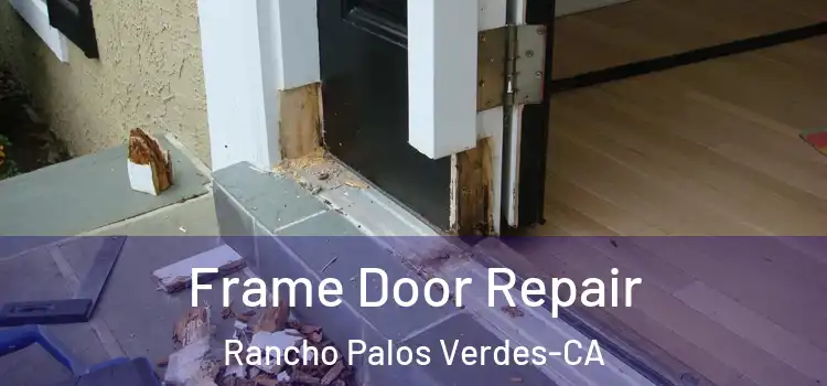 Frame Door Repair Rancho Palos Verdes-CA