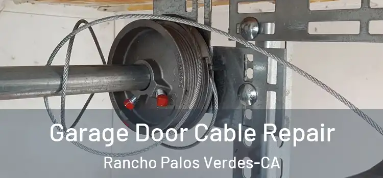 Garage Door Cable Repair Rancho Palos Verdes-CA