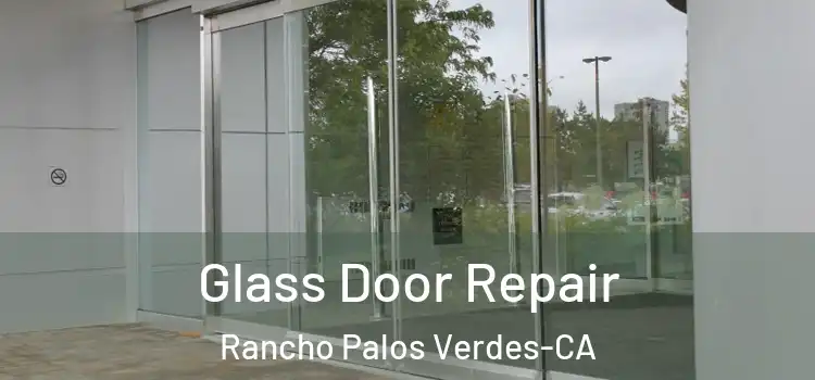 Glass Door Repair Rancho Palos Verdes-CA