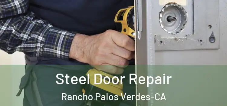 Steel Door Repair Rancho Palos Verdes-CA